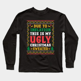 Due to Inflation This Is My Ugly Christmas Sweater Long Sleeve T-Shirt